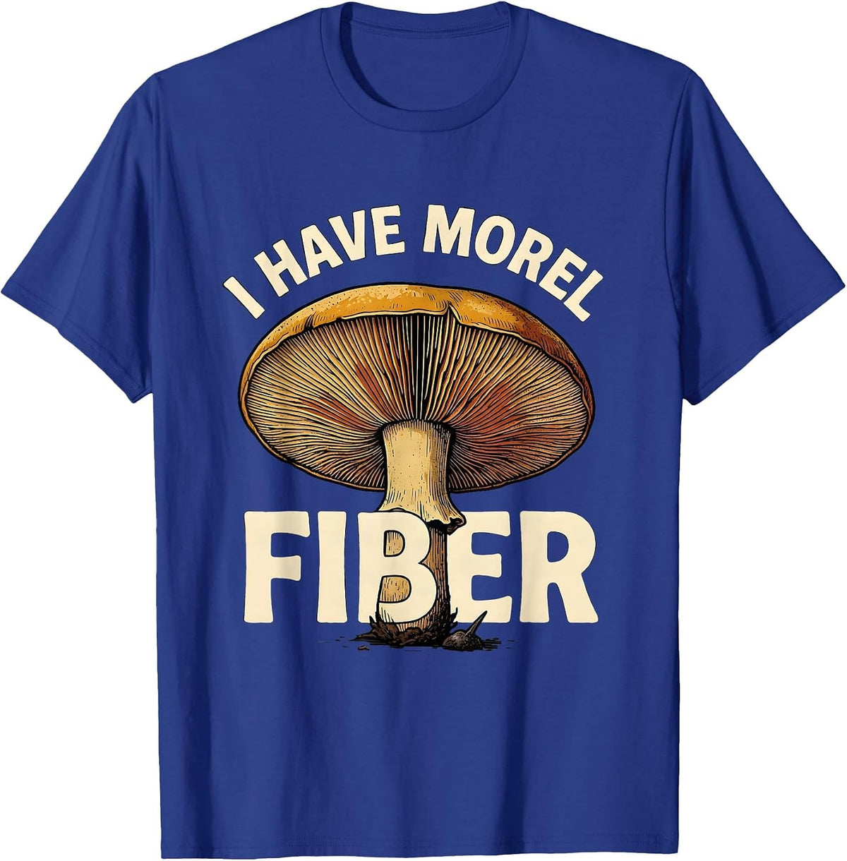 Men's I Have Morel Fiber Funny Mushroom Forager Mycology T-Shirt - Royal Blue
