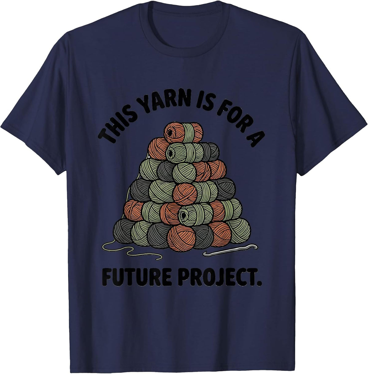 This Yarn Is For A Future Project Crocheter Knitting Humor T-Shirt - Navy Blue