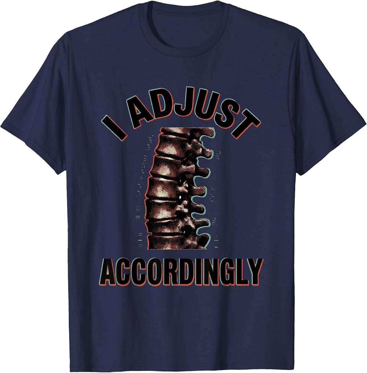I Adjust Accordingly Funny Chiropractor Physical Therapy T-Shirt - Navy Blue