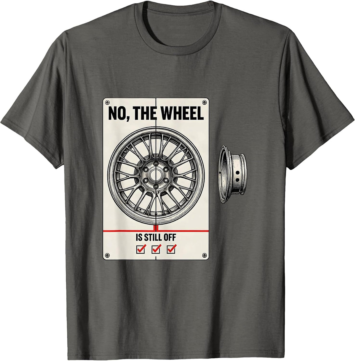 Men's No The Wheel Is Still Off Funny Mechanic Garage Shop T-Shirt - Asphalt Grey