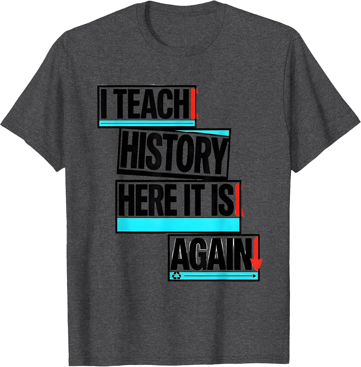 Men's I Teach History Here It Is Again Funny History Teacher Gift T-Shirt - Dark Heather Grey