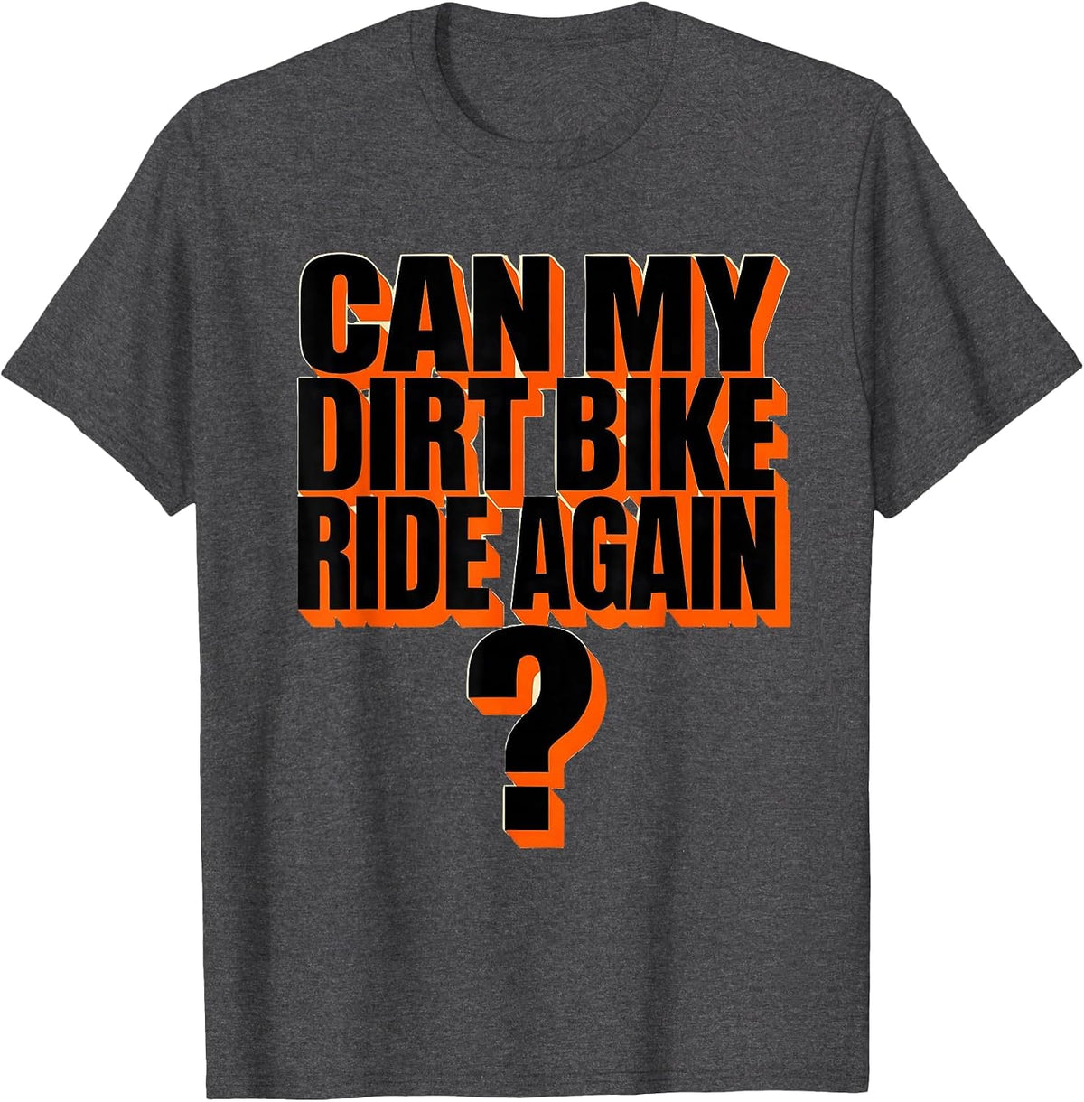 Can My Dirt Bike Ride Again Funny Motocross Biker Gift T-Shirt - Dark Heather Grey
