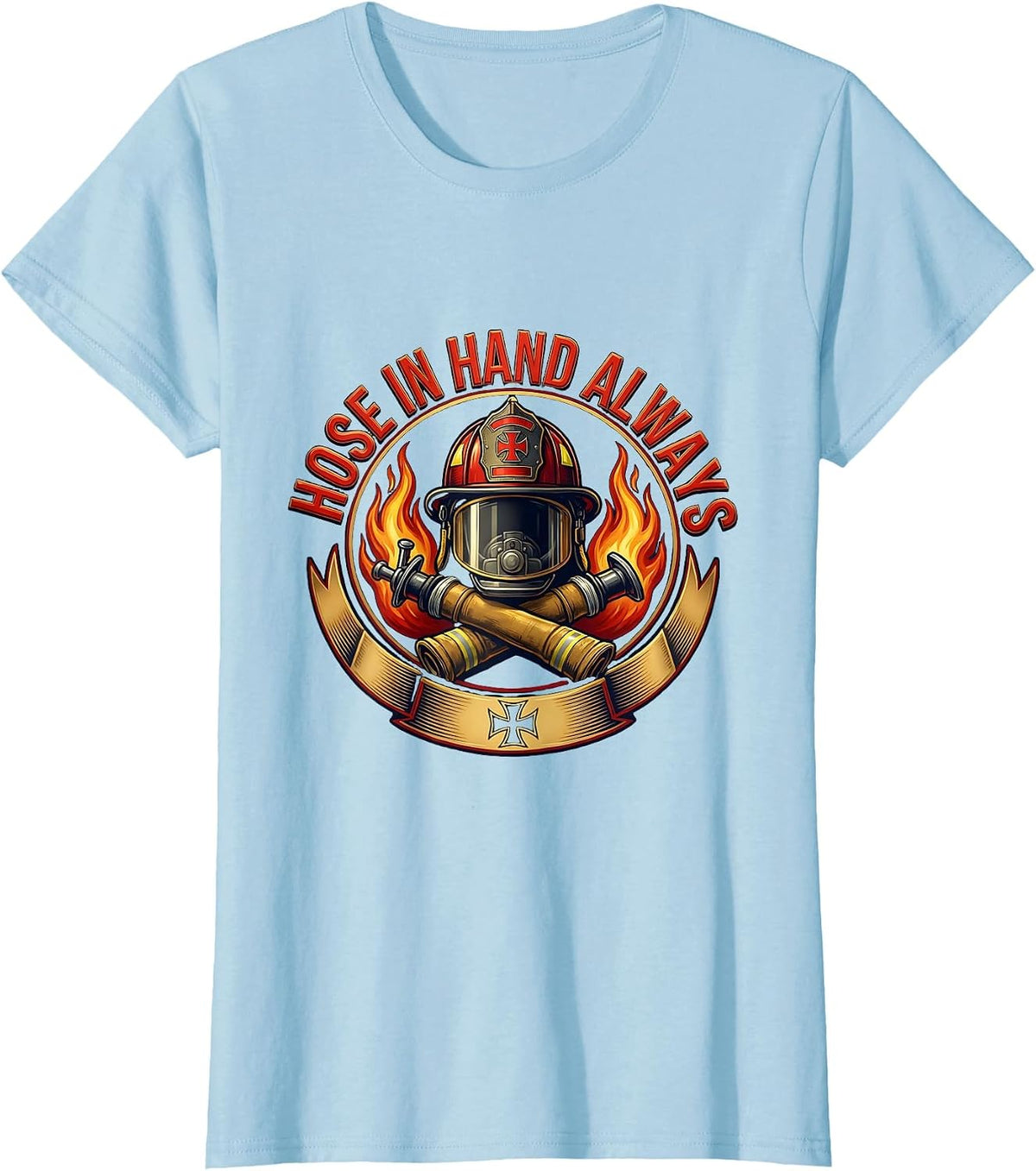 Hose In Hand Always Firefighter Design T-Shirt - Baby Blue