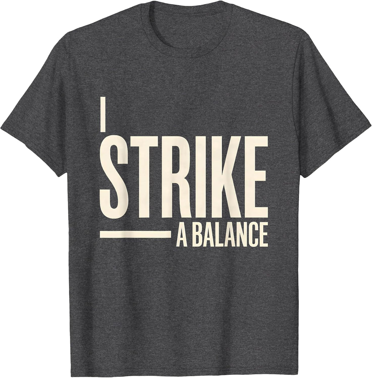 I Strike A Balance Funny Blacksmith Forge Hobbyist Humor T-Shirt - Dark Heather Grey