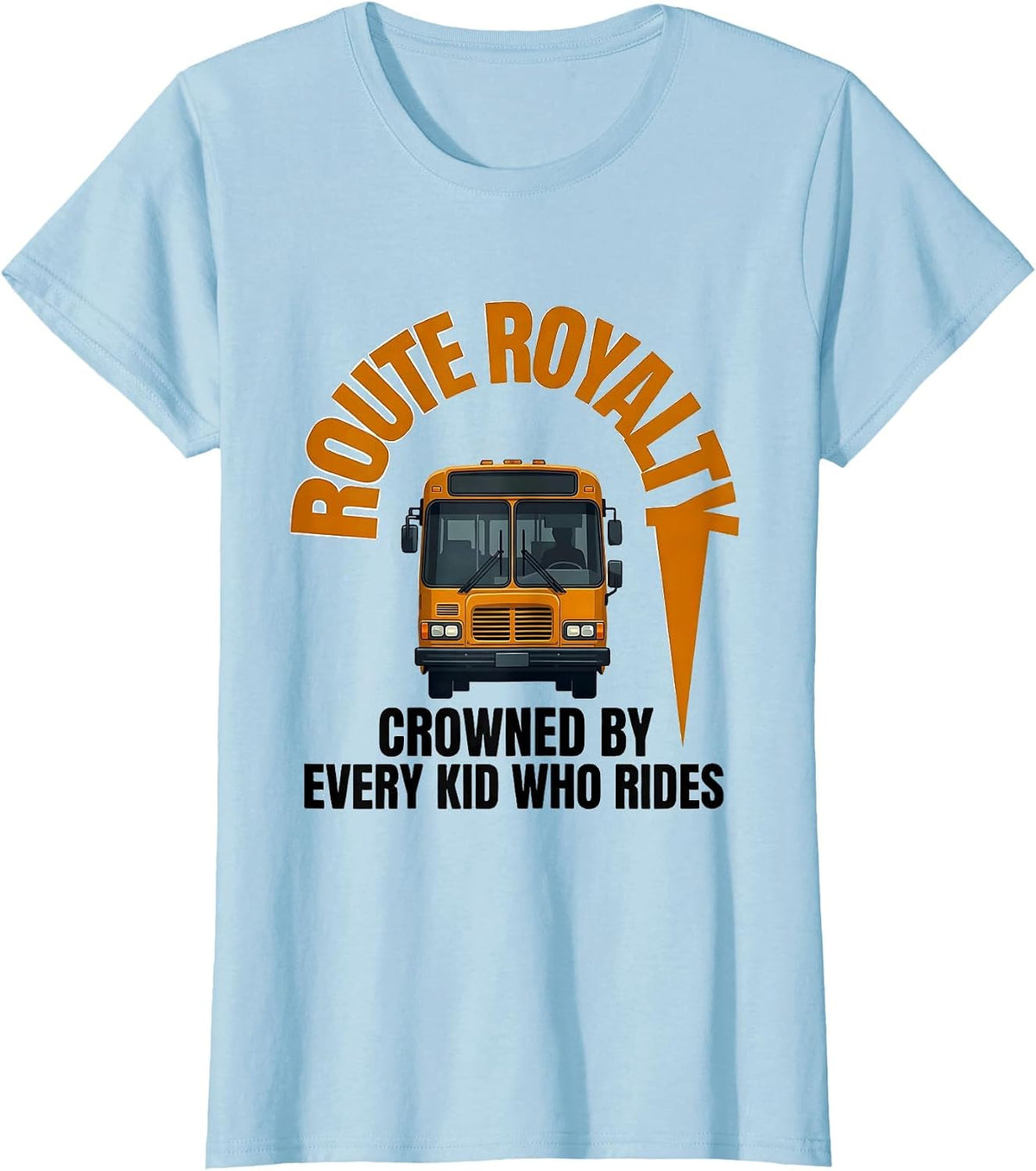 Route Royalty Crowned By Every Kid Who Rides School Bus T-Shirt - Baby Blue