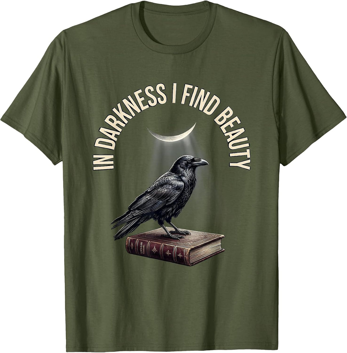 In Darkness I Find Beauty Gothic Edgar Allan Poe Raven T-Shirt - Olive Green
