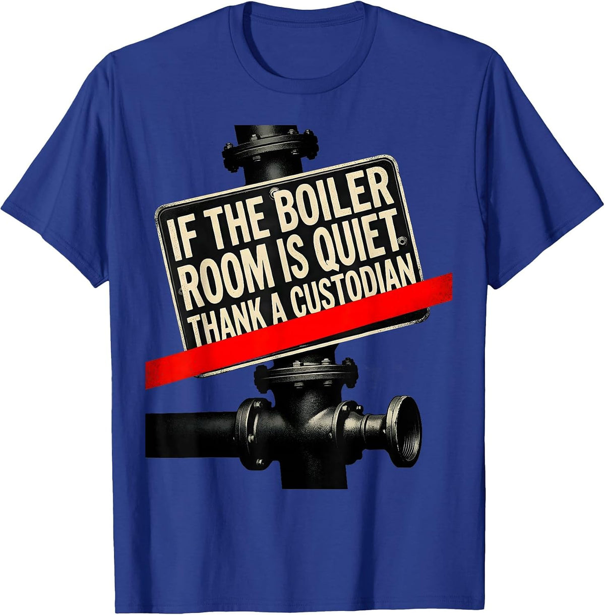If The Boiler Room Is Quiet Thank A Custodian Funny T-Shirt - Royal Blue