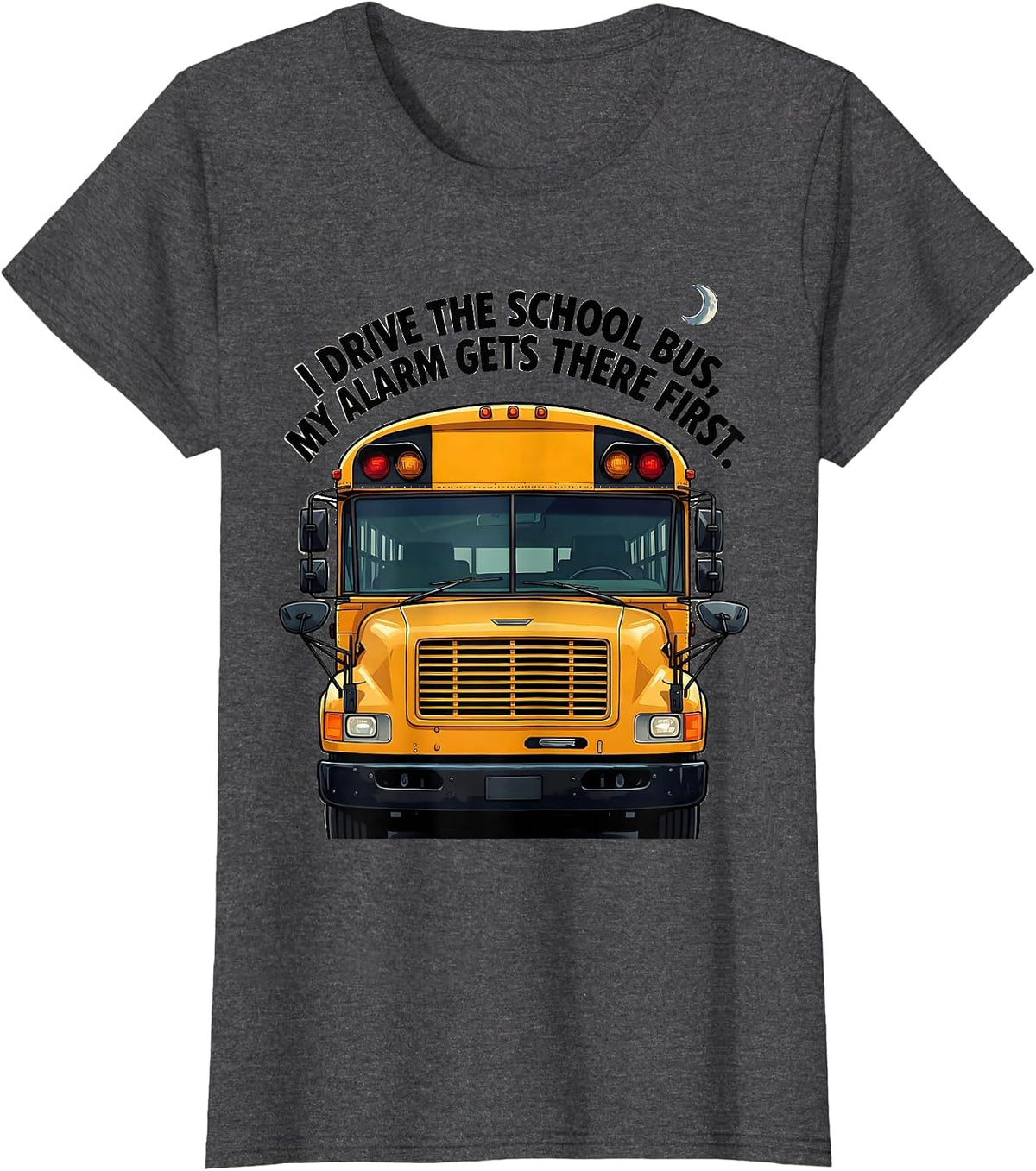Women's I Drive The School Bus, My Alarm Gets There First Funny T-Shirt - Dark Heather Grey