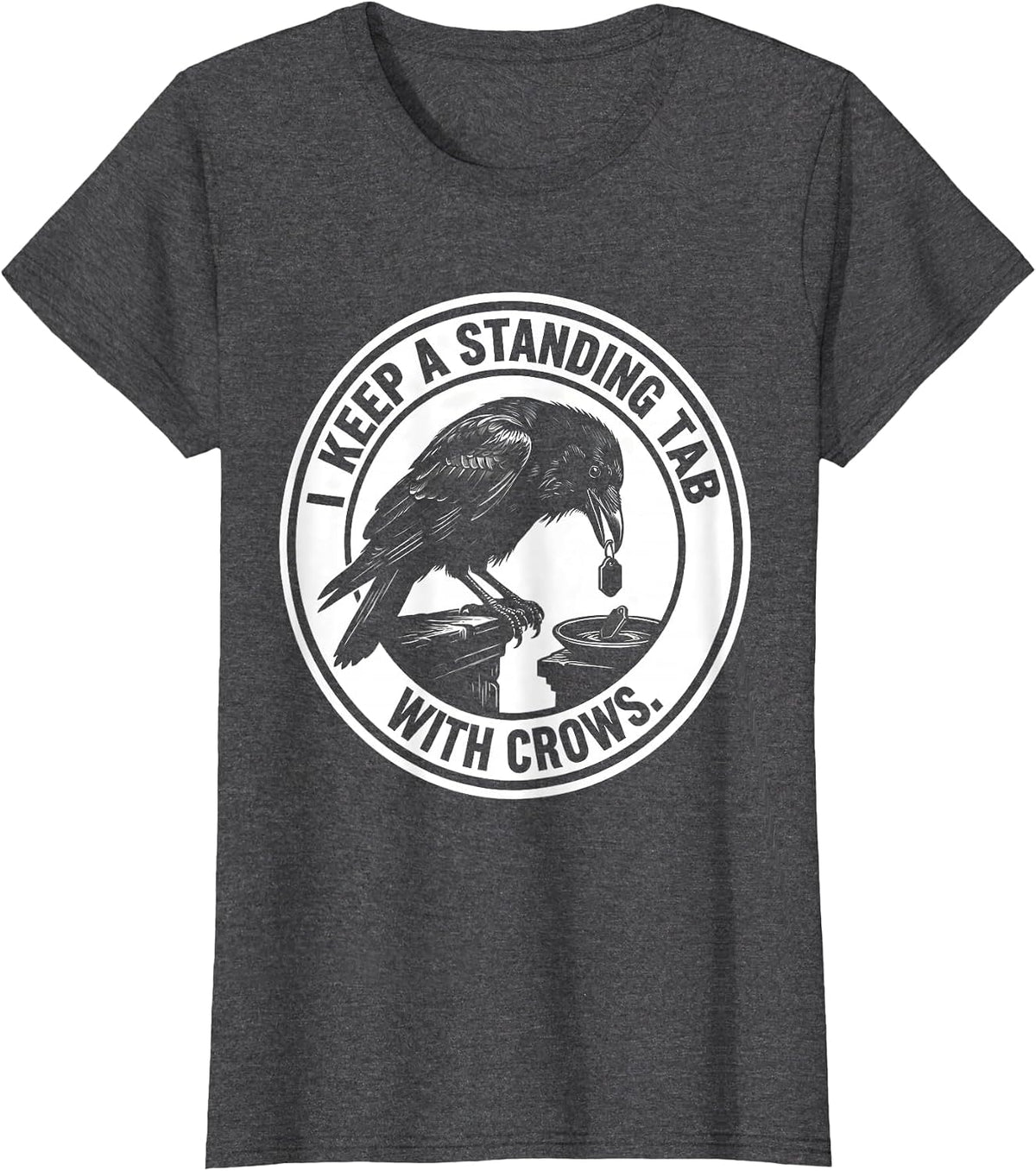 Women's I Keep A Standing Tab With Crows Funny Crow Lover Bird Humor T-Shirt - Dark Heather Grey