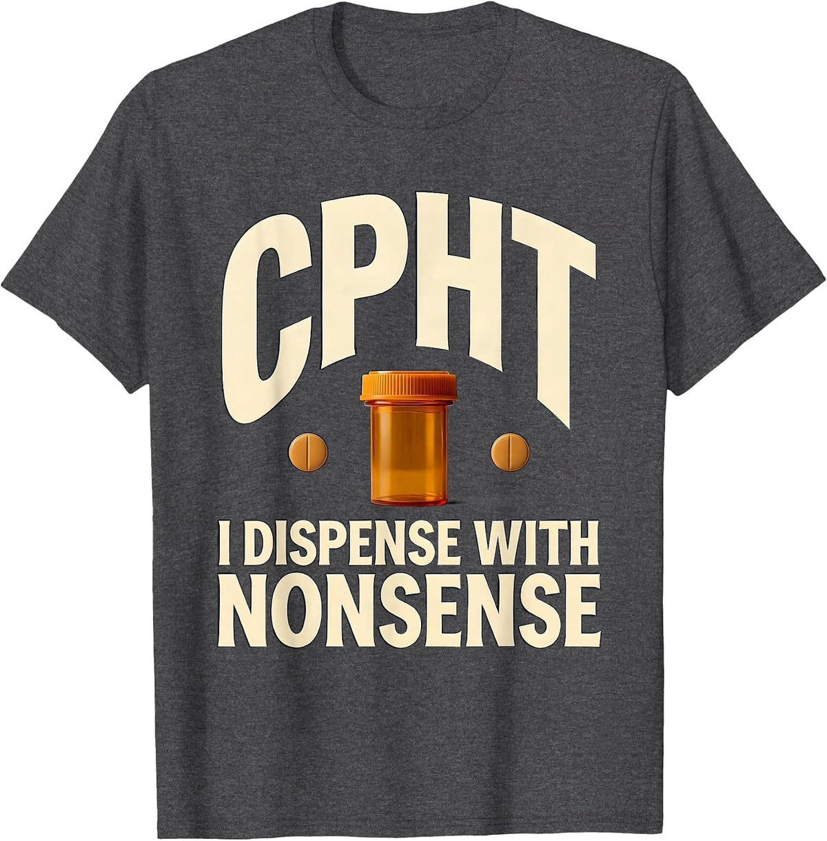 Men's CPhT: I Dispense With Nonsense Funny Pharmacy Technician T-Shirt - Dark Heather Grey