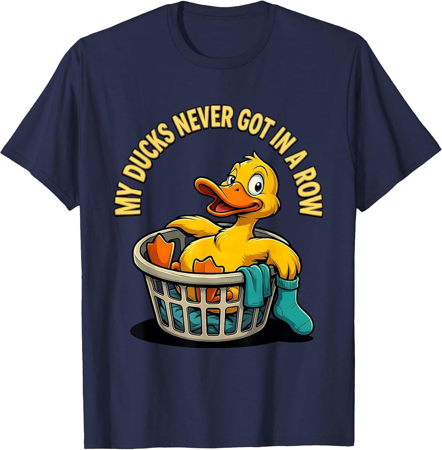 My Ducks Never Got In A Row Funny Duck Novelty Gift T-Shirt - Navy Blue