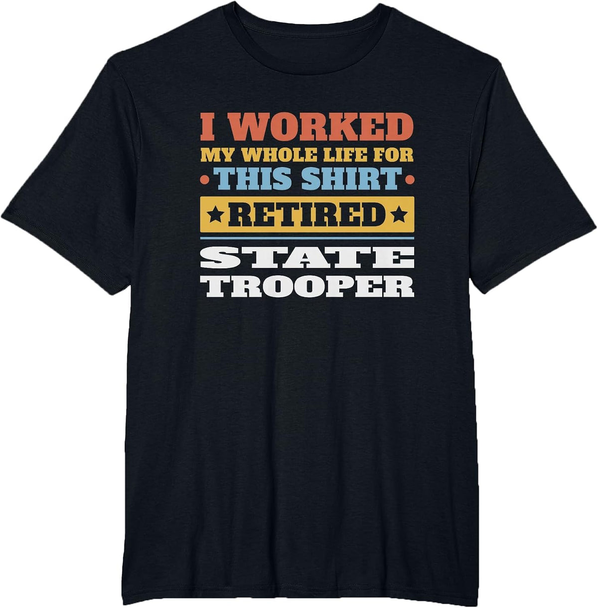 State Trooper Retired - Funny Retirement T-Shirt - Black