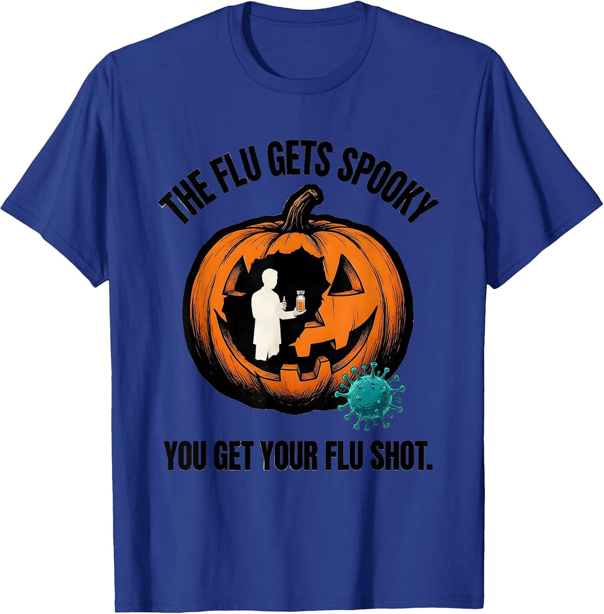 The Flu Gets Spooky, You Get Your Flu Shot Funny Nurse T-Shirt - Royal Blue