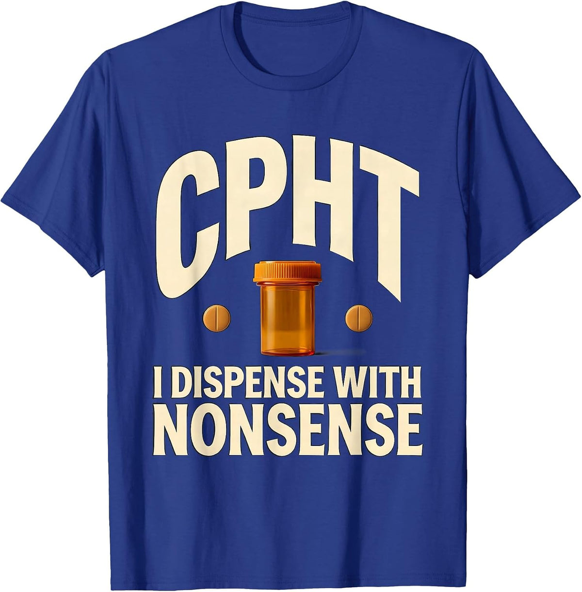 Men's CPhT: I Dispense With Nonsense Funny Pharmacy Technician T-Shirt - Royal Blue
