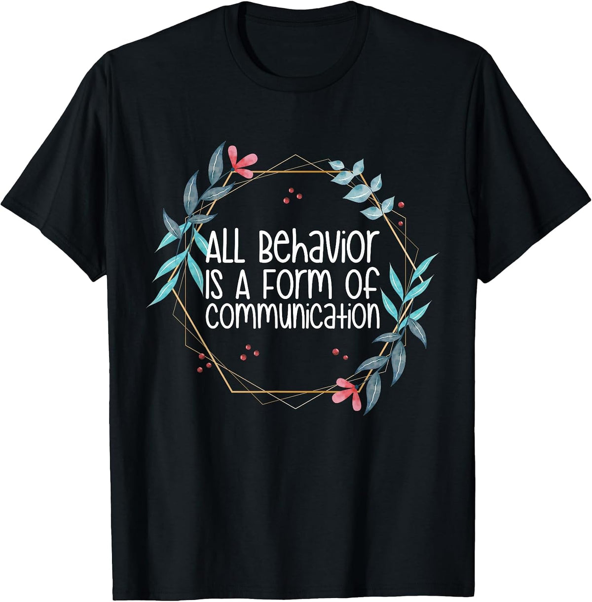 Behavior Analyst All Behavior is A Form of Communication T-Shirt - Black