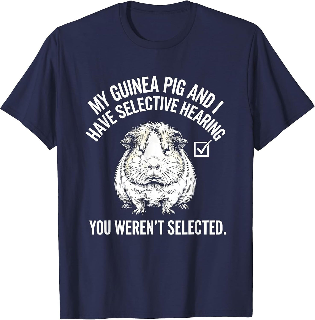 Men's My Guinea Pig And I Have Selective Hearing Sarcastic Humor T-Shirt - Navy Blue