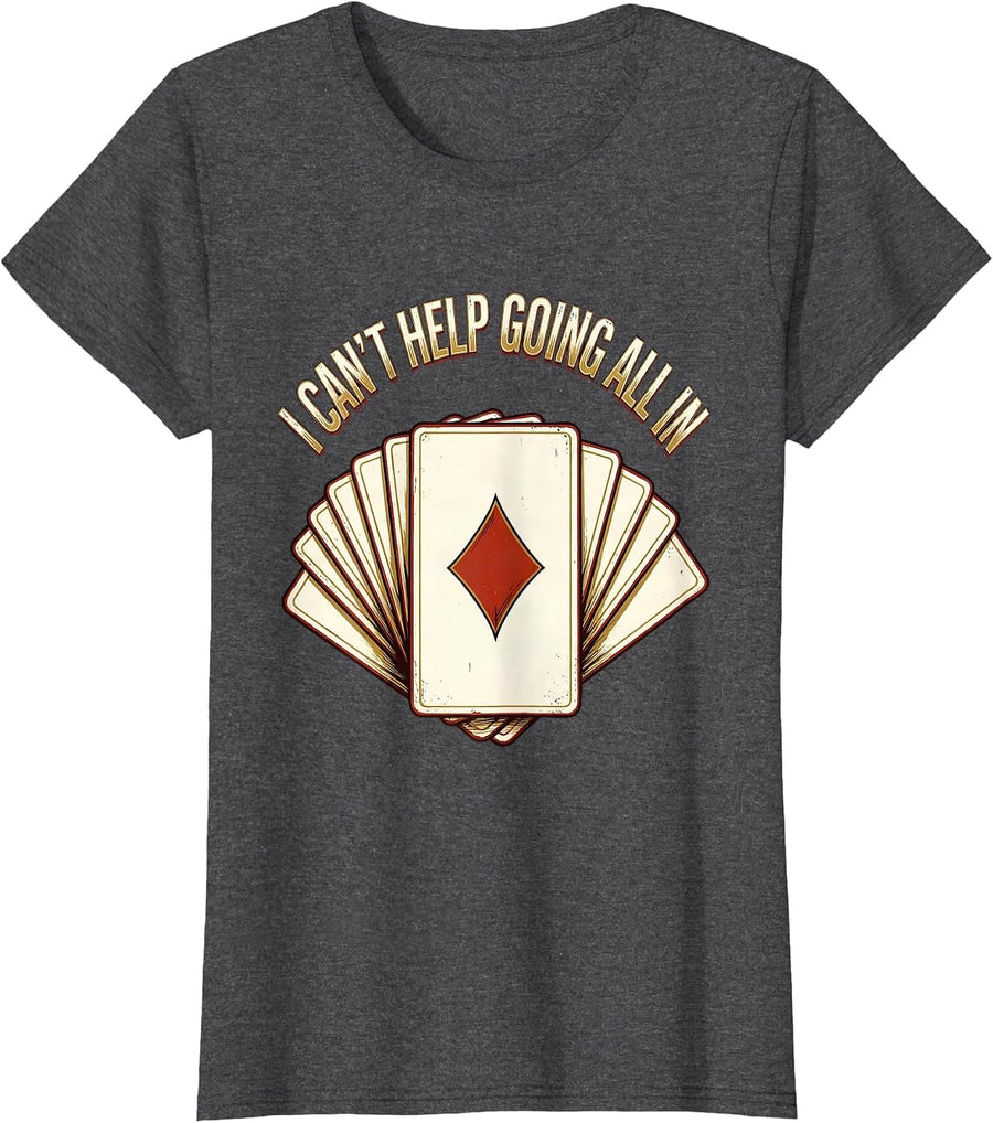 Women's I Can't Help Going All In Funny Gambling Poker Player Casino T-Shirt - Dark Heather Grey