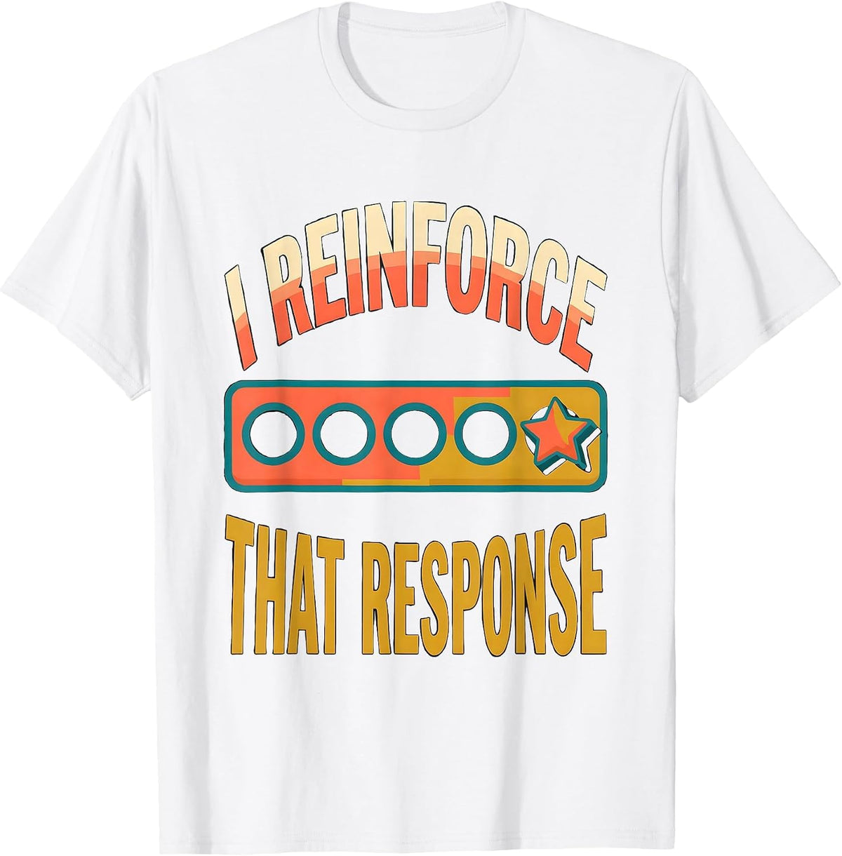 Men's I Reinforce That Response Funny Special Education Teacher T-Shirt - White