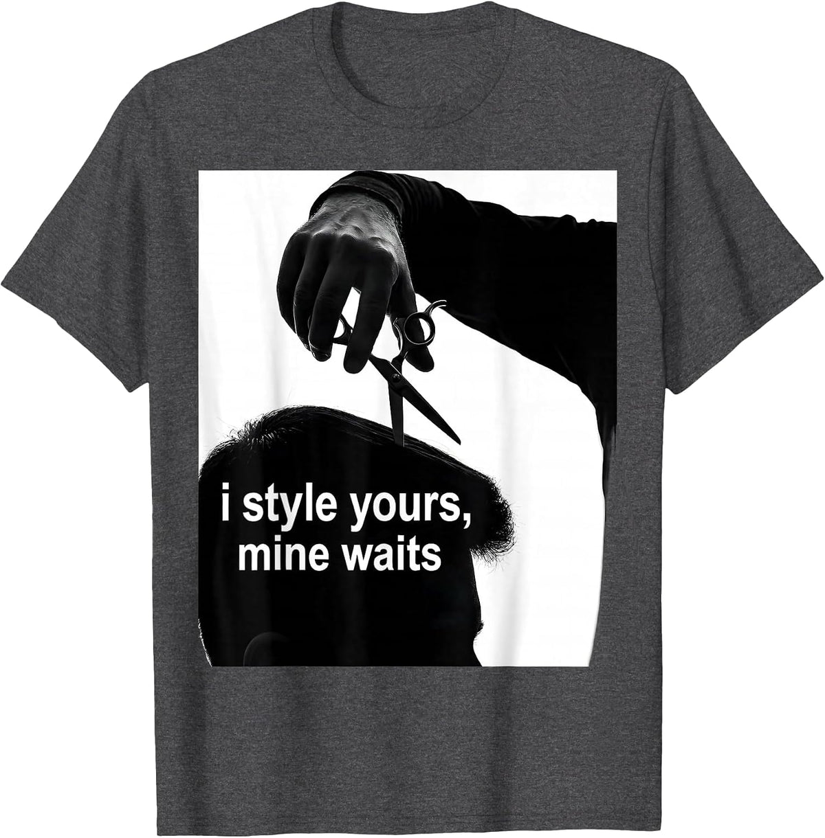 Men's i style yours, mine waits Funny Hairdresser Barber Gift T-Shirt - Dark Heather Grey