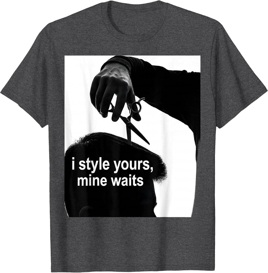 Men's i style yours, mine waits Funny Hairdresser Barber Gift T-Shirt - Dark Heather Grey