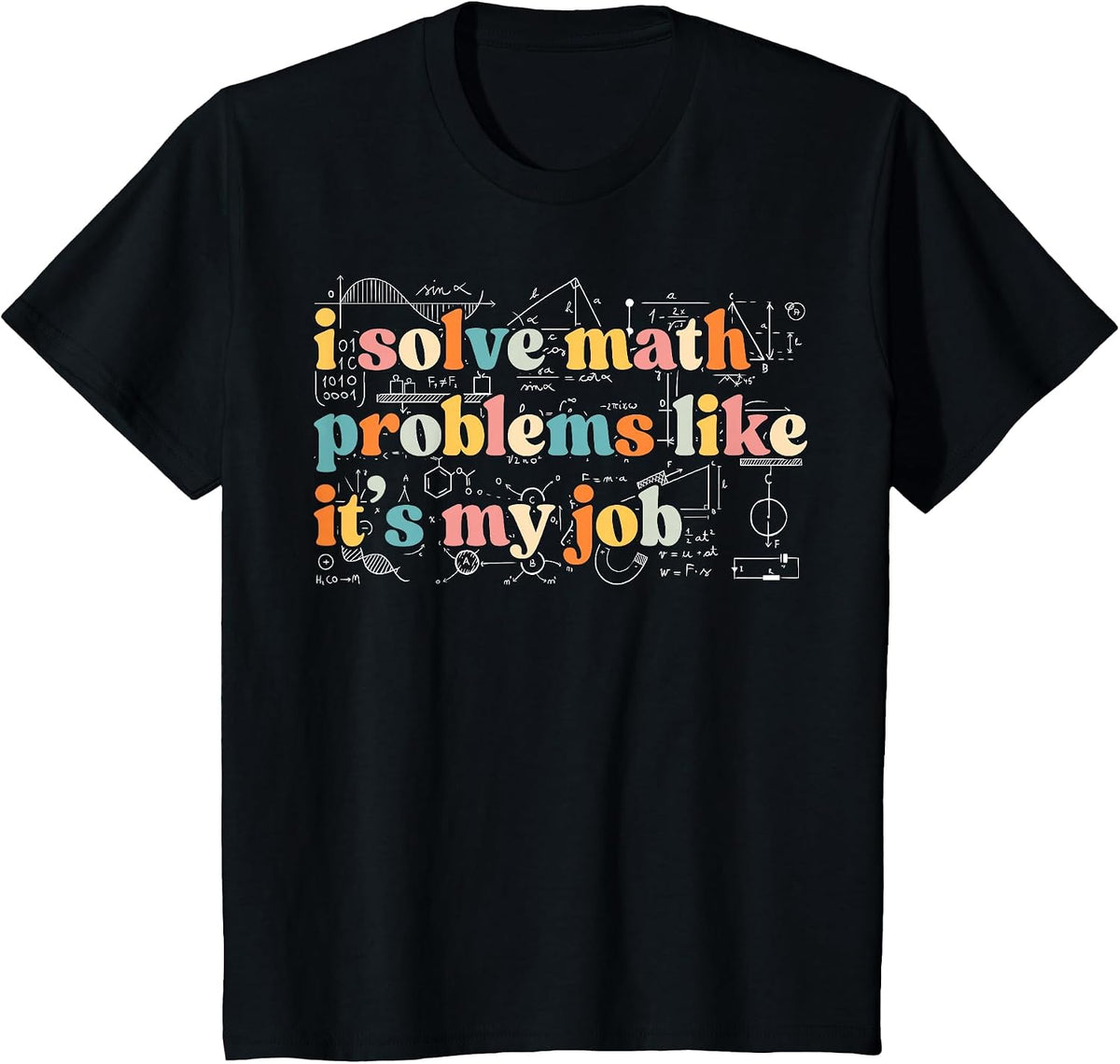 I Solve Math Problems Like It's My Job Funny Math Teacher T-Shirt - Black