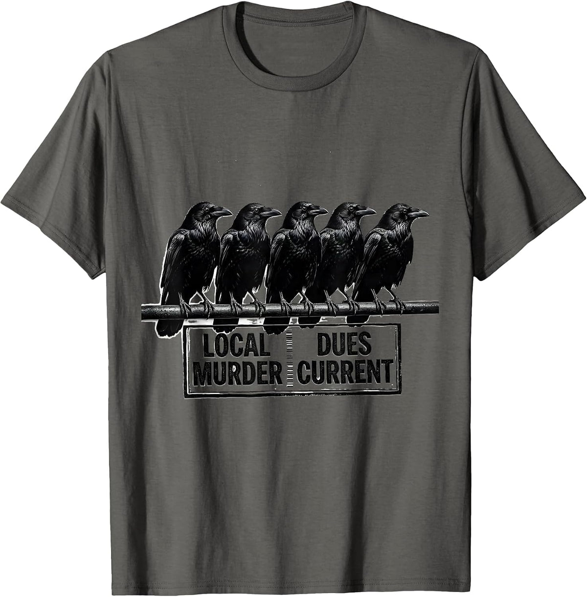 Local Murder Dues Current Dark Humor Crow Lover Gothic Raven T-Shirt - Asphalt Grey