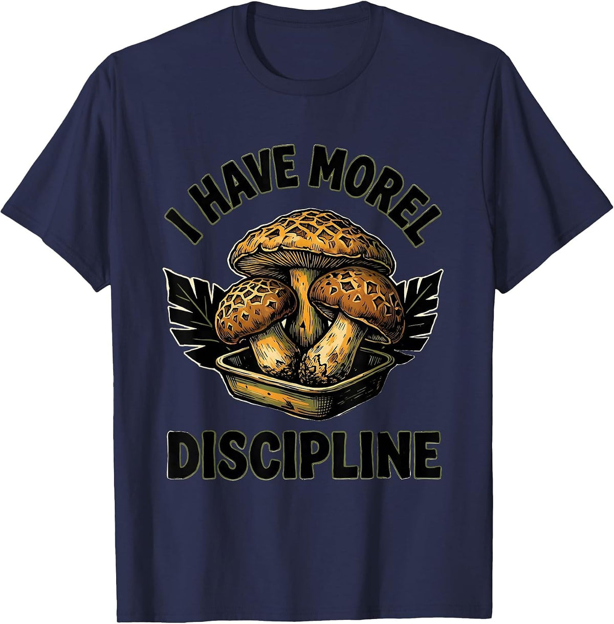 Men's I Have Morel Discipline Funny Mushroom Foraging Mycology T-Shirt - Navy Blue