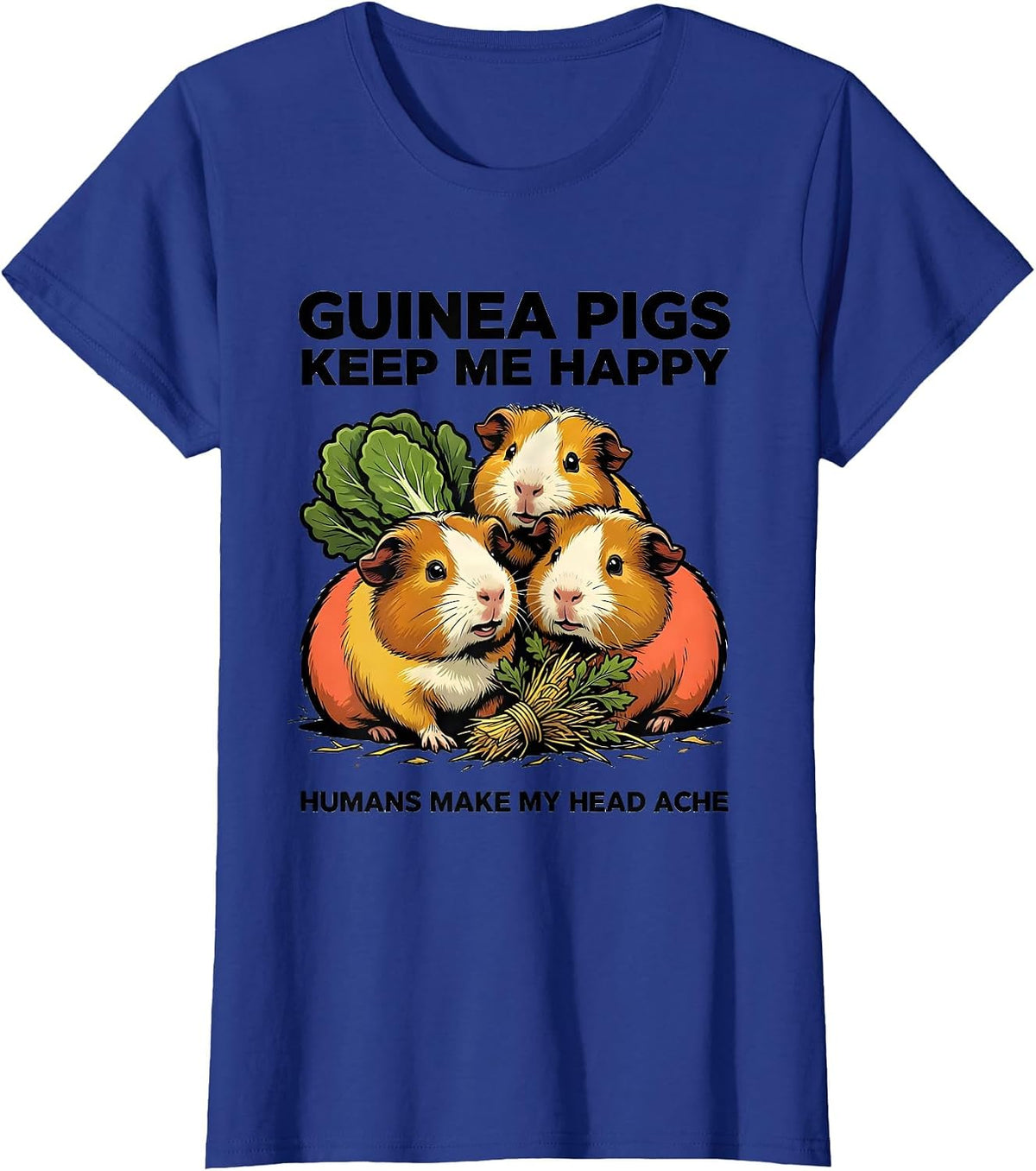 Women's Guinea Pigs Keep Me Happy Humans Make My Head Ache Funny T-Shirt - Royal Blue