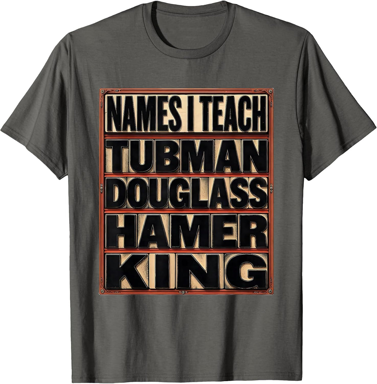 Names I Teach: Tubman Douglass Hamer King Teacher T-Shirt - Asphalt Grey