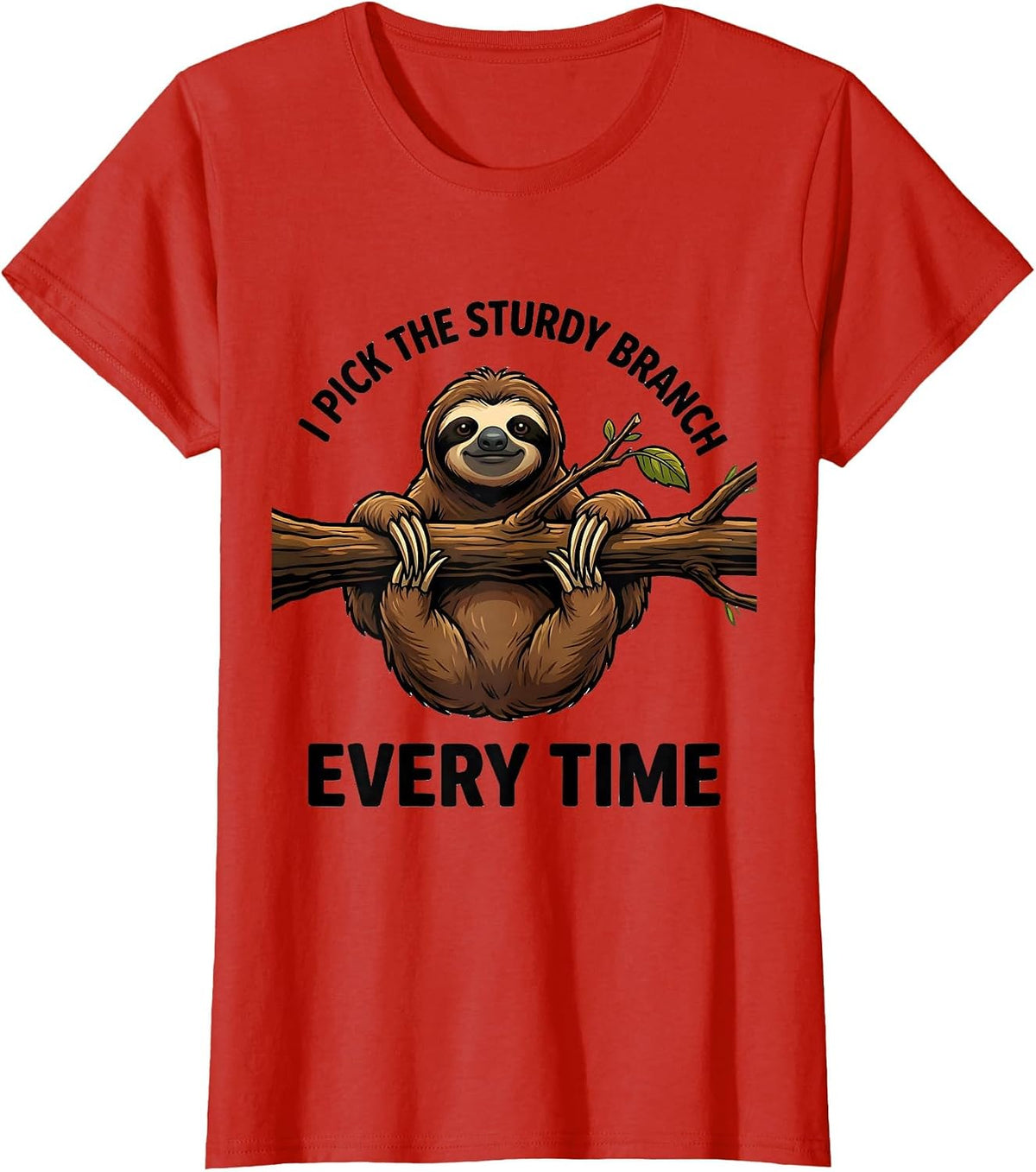 I Pick The Sturdy Branch Every Time Funny Sloth Lover Gift T-Shirt - Red