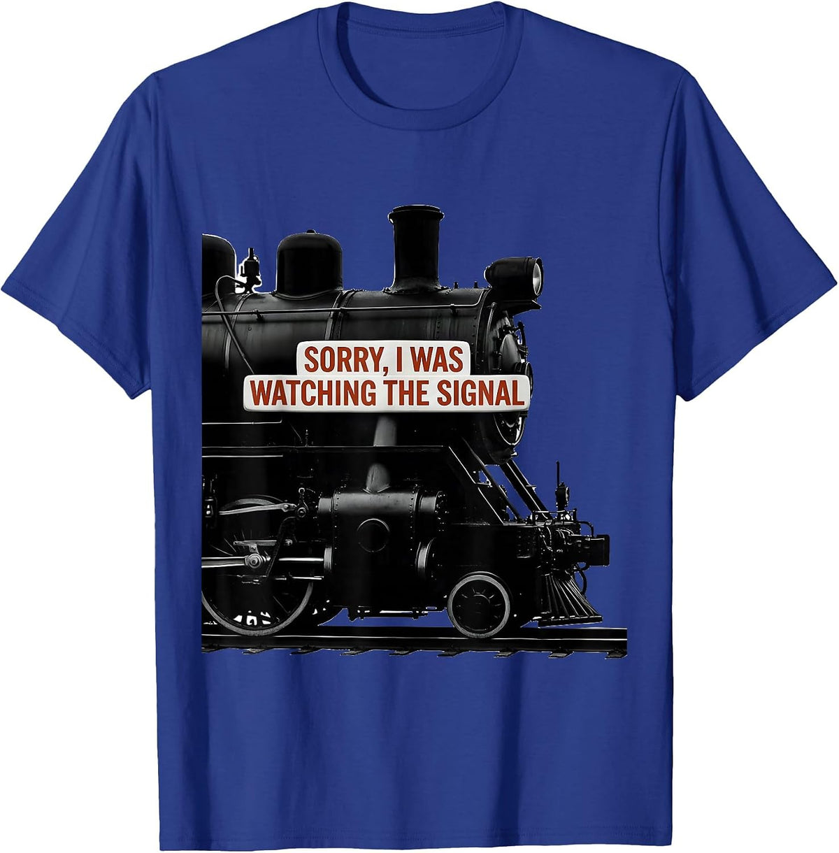 Men's Sorry, I Was Watching The Signal Steam Locomotive Train T-Shirt - Royal Blue