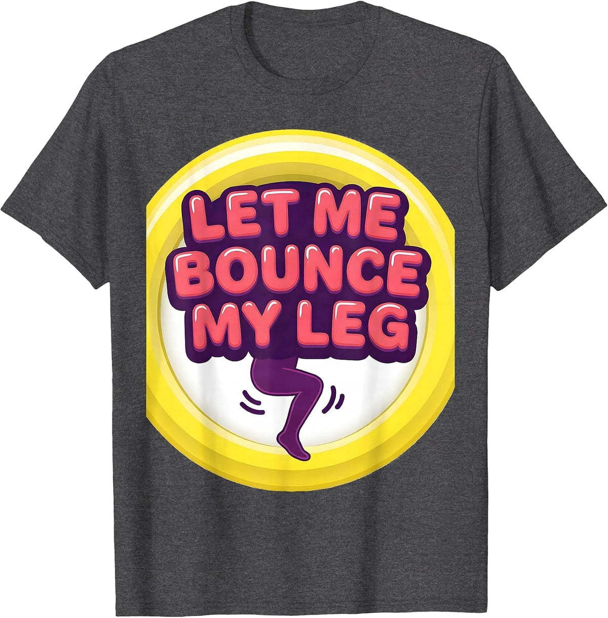 Let Me Bounce My Leg Neurodivergent Humor Autism ADHD T-Shirt - Dark Heather Grey