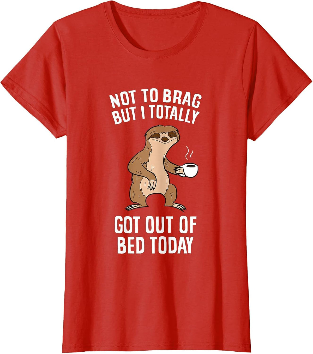 Not to Brag But I Totally Got Out of Bed Today Coffee Sloths T-Shirt - Red