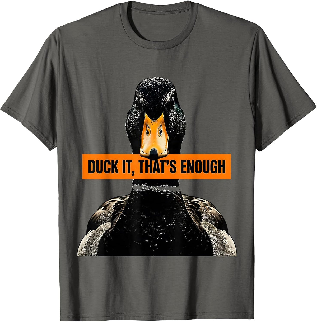 Men's Duck It That's Enough Funny Duck Lover Novelty Gift T-Shirt - Asphalt Grey