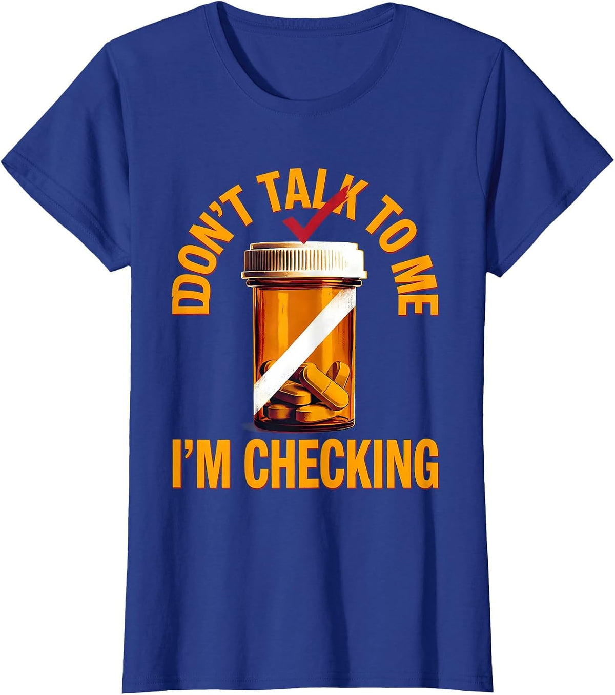 Women's Don't Talk To Me I'm Checking Funny Pharmacy Tech Technician T-Shirt - Royal Blue