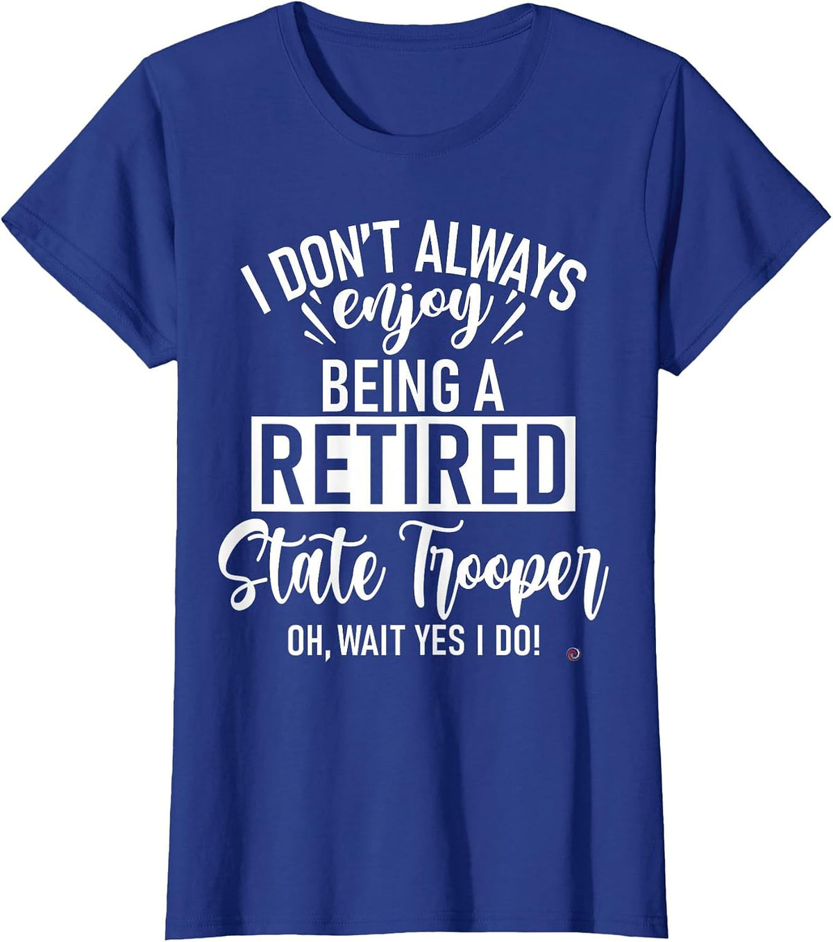 Funny Retired State Trooper T-Shirt - Royal Blue
