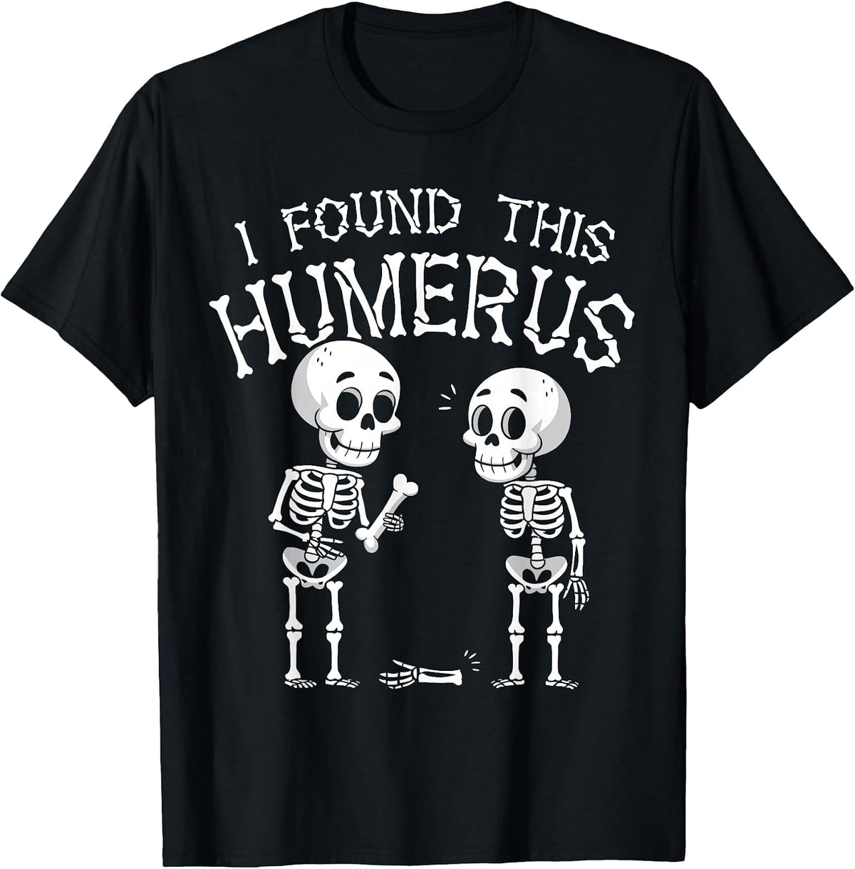 Funny I Found This Humerus Skeleton Halloween Costume T-Shirt - Black