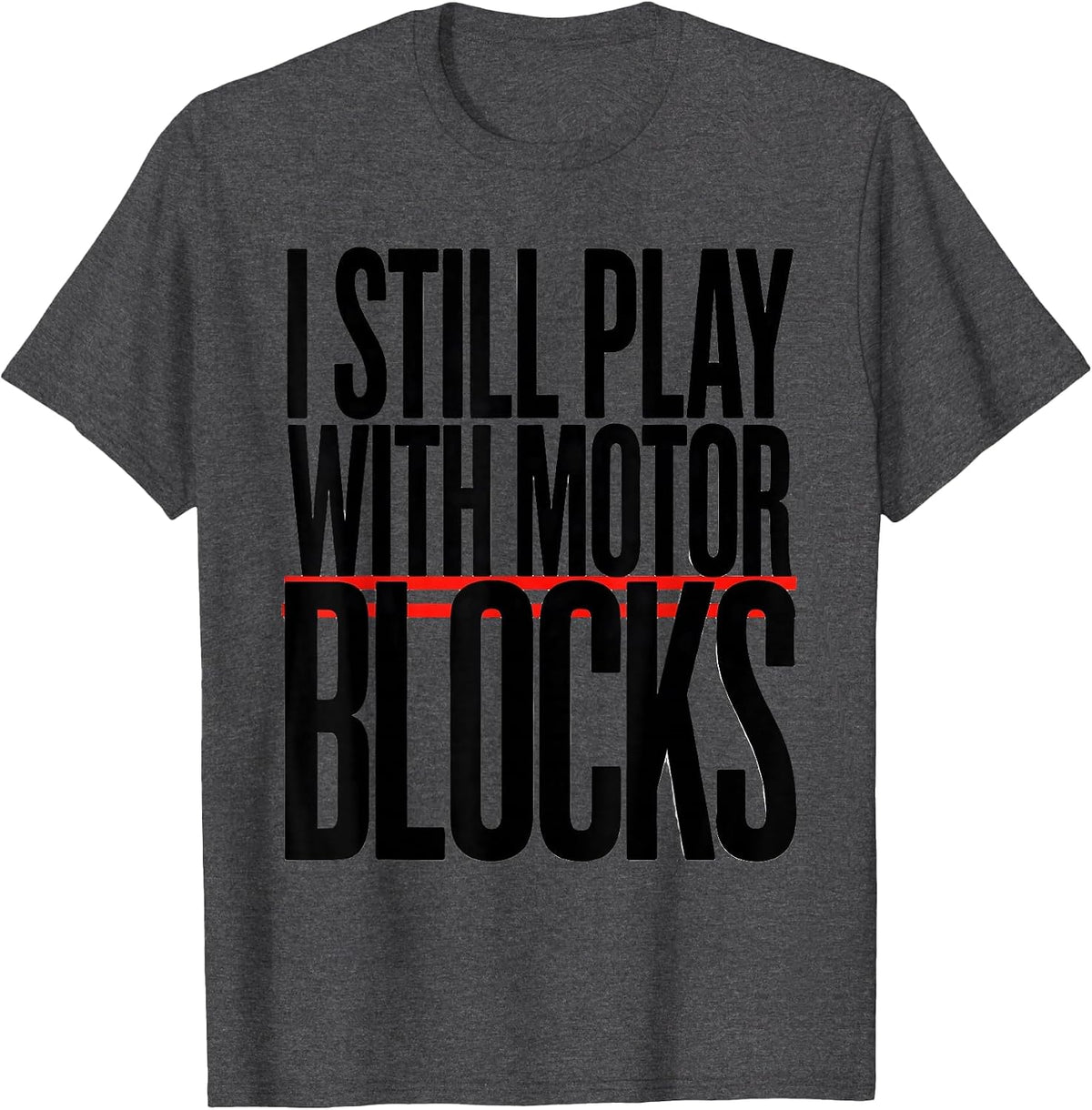 I Still Play With Motor Blocks Funny Mechanic Garage Gift T-Shirt - Dark Heather Grey