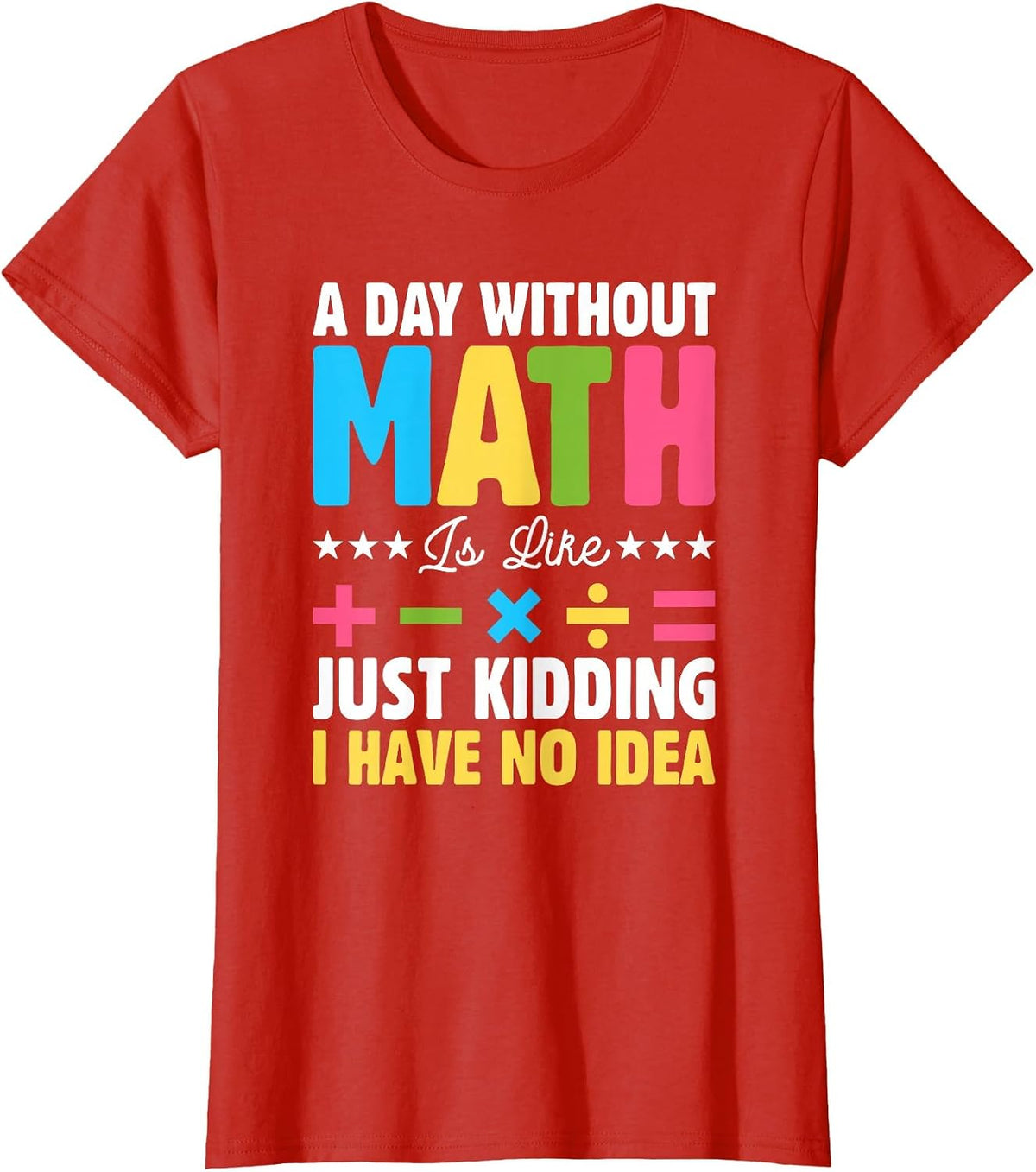 A Day Without Math is Like Just Kidding Funny Math T-Shirt - Red