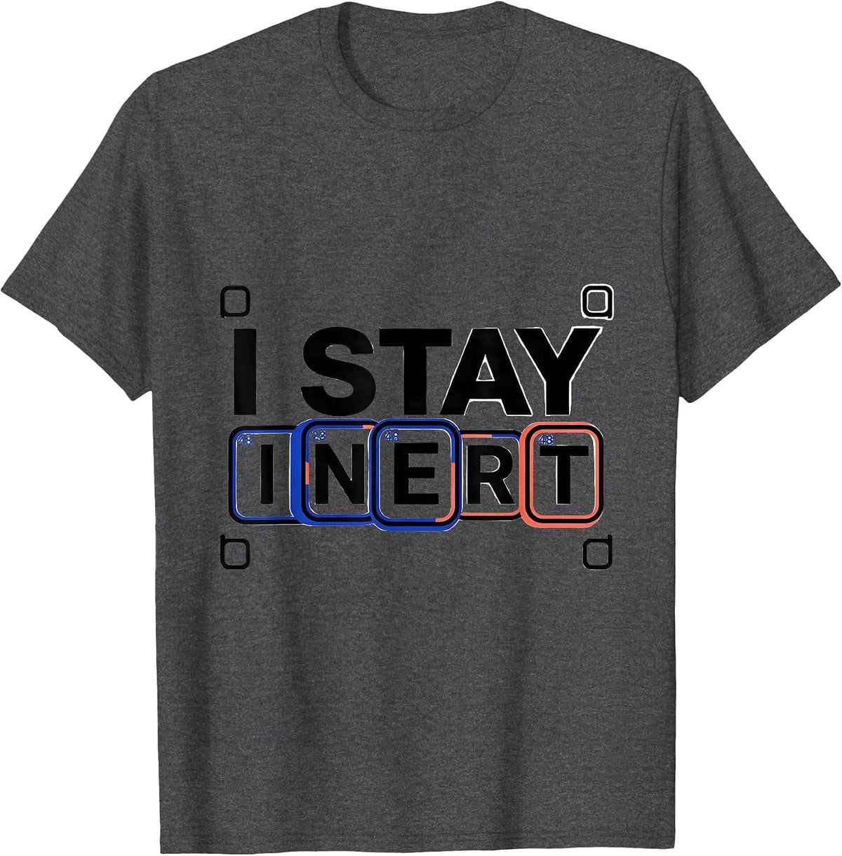 I Stay Inert Funny Chemistry Science Nerd Humor T-Shirt - Dark Heather Grey