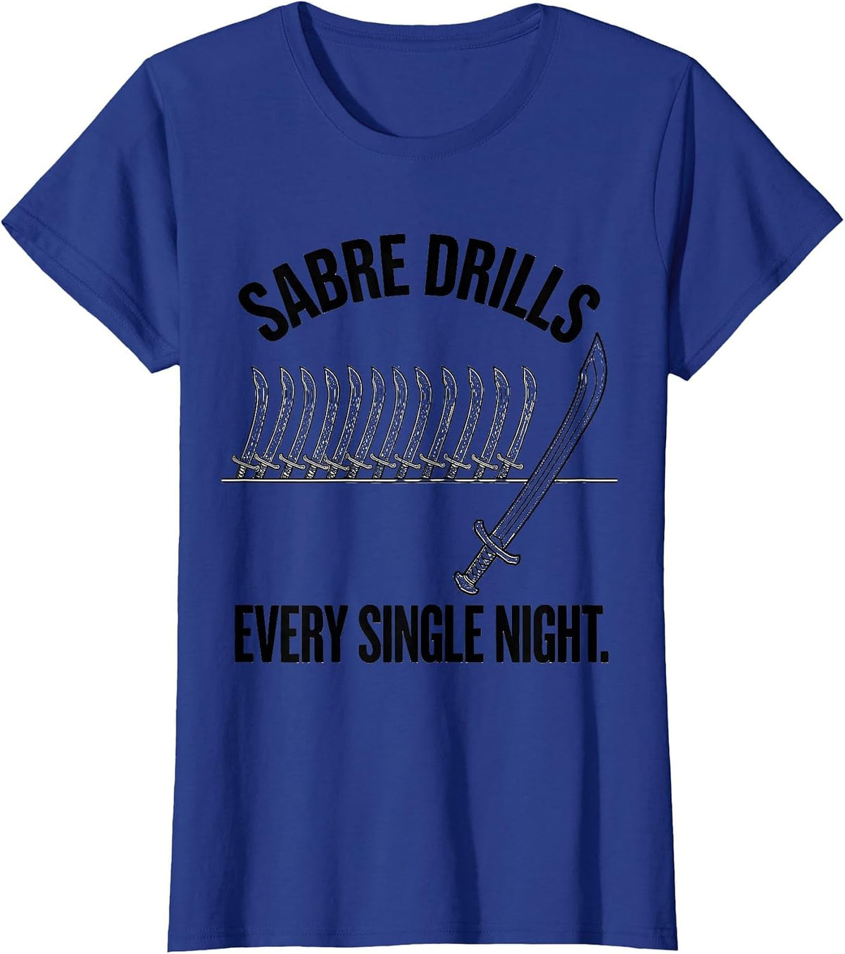 Women's Sabre Drills Every Single Night Funny Fencing Humor T-Shirt - Royal Blue