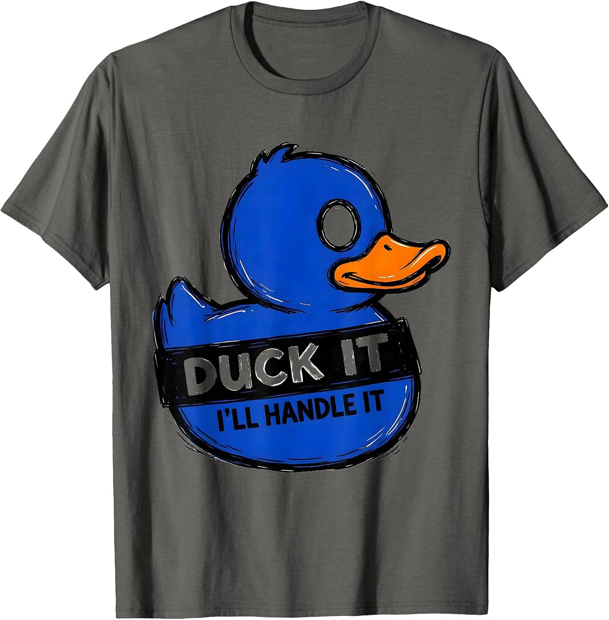 Duck It, I'll Handle It Funny Rubber Duck Novelty Gift T-Shirt - Asphalt Grey
