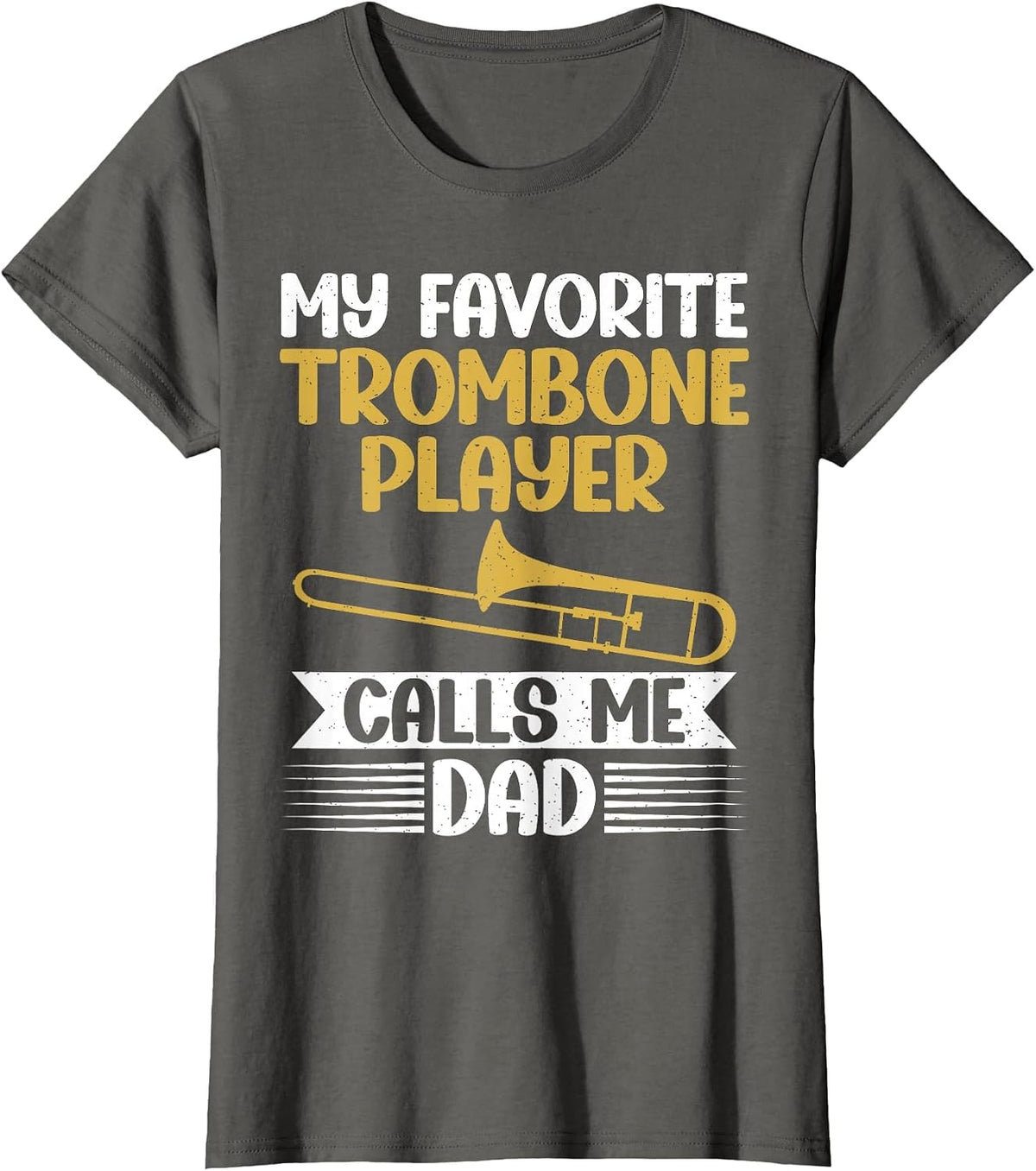 My Favorite Trombone Player Calls me Dad Trombone T-Shirt - Asphalt Grey