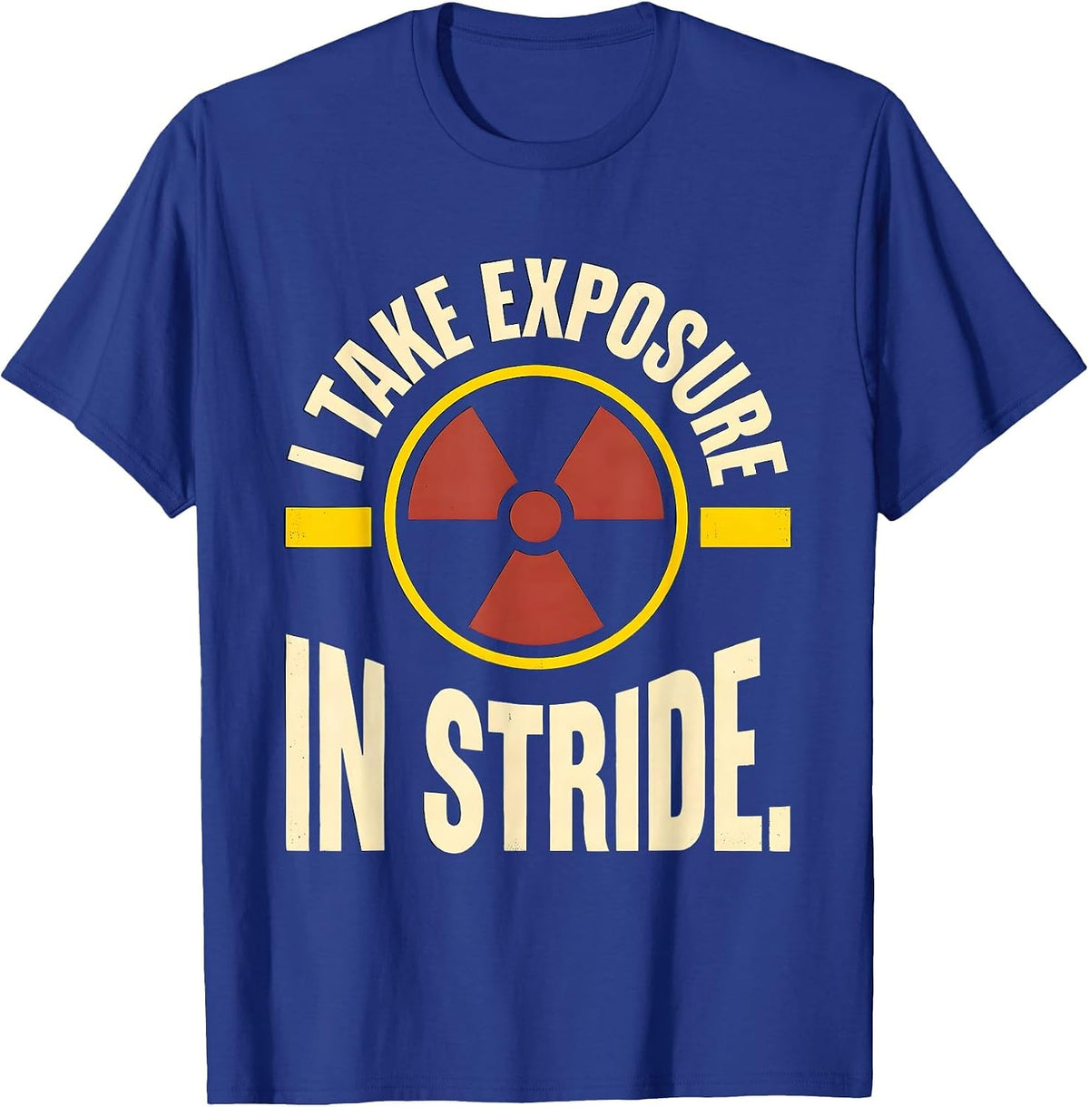 Men's I Take Exposure In Stride Funny Radiology Tech Rad Tech T-Shirt - Royal Blue