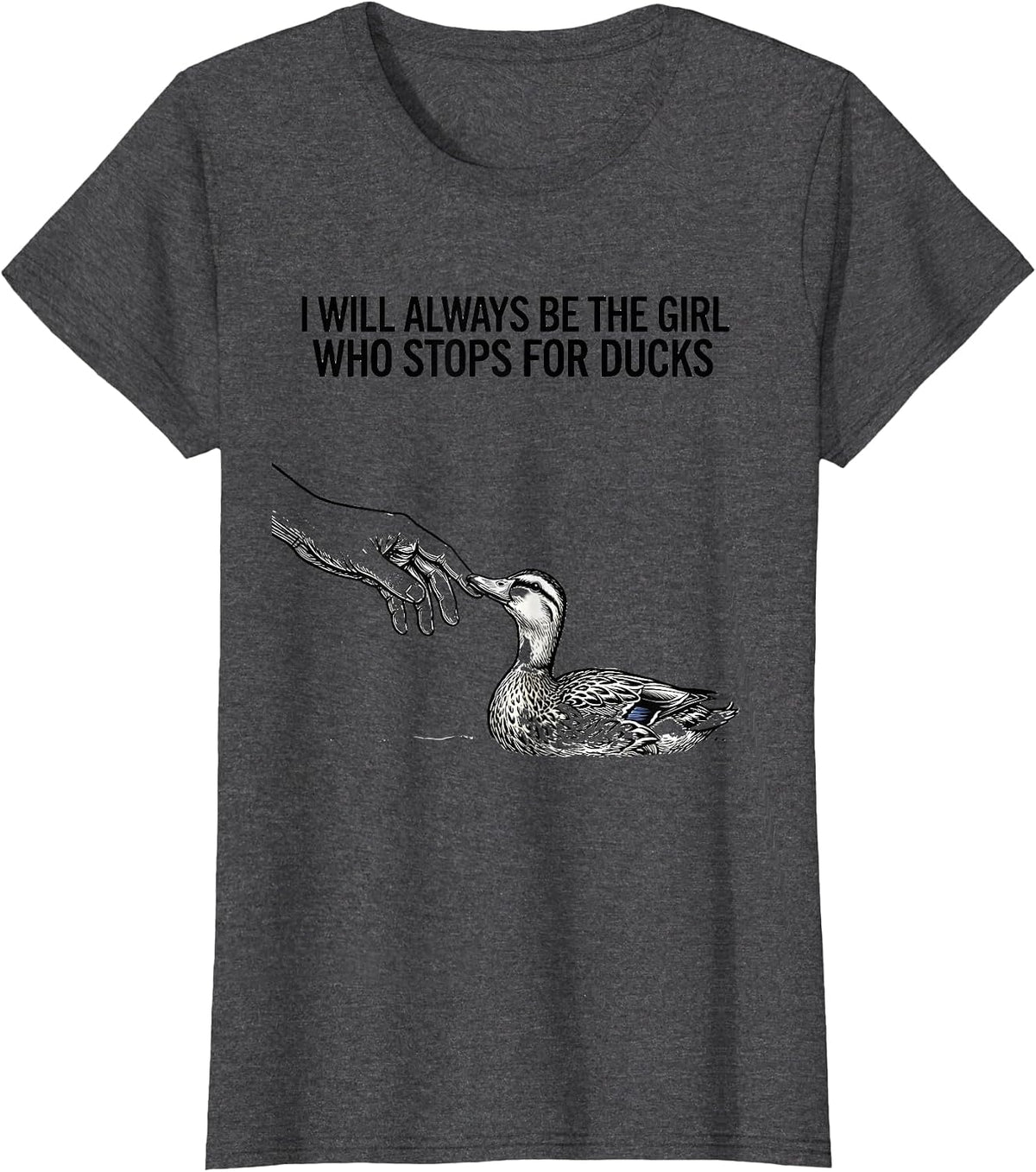 Women's I Will Always Be The Girl Who Stops For Ducks Animal Lover T-Shirt - Dark Heather Grey