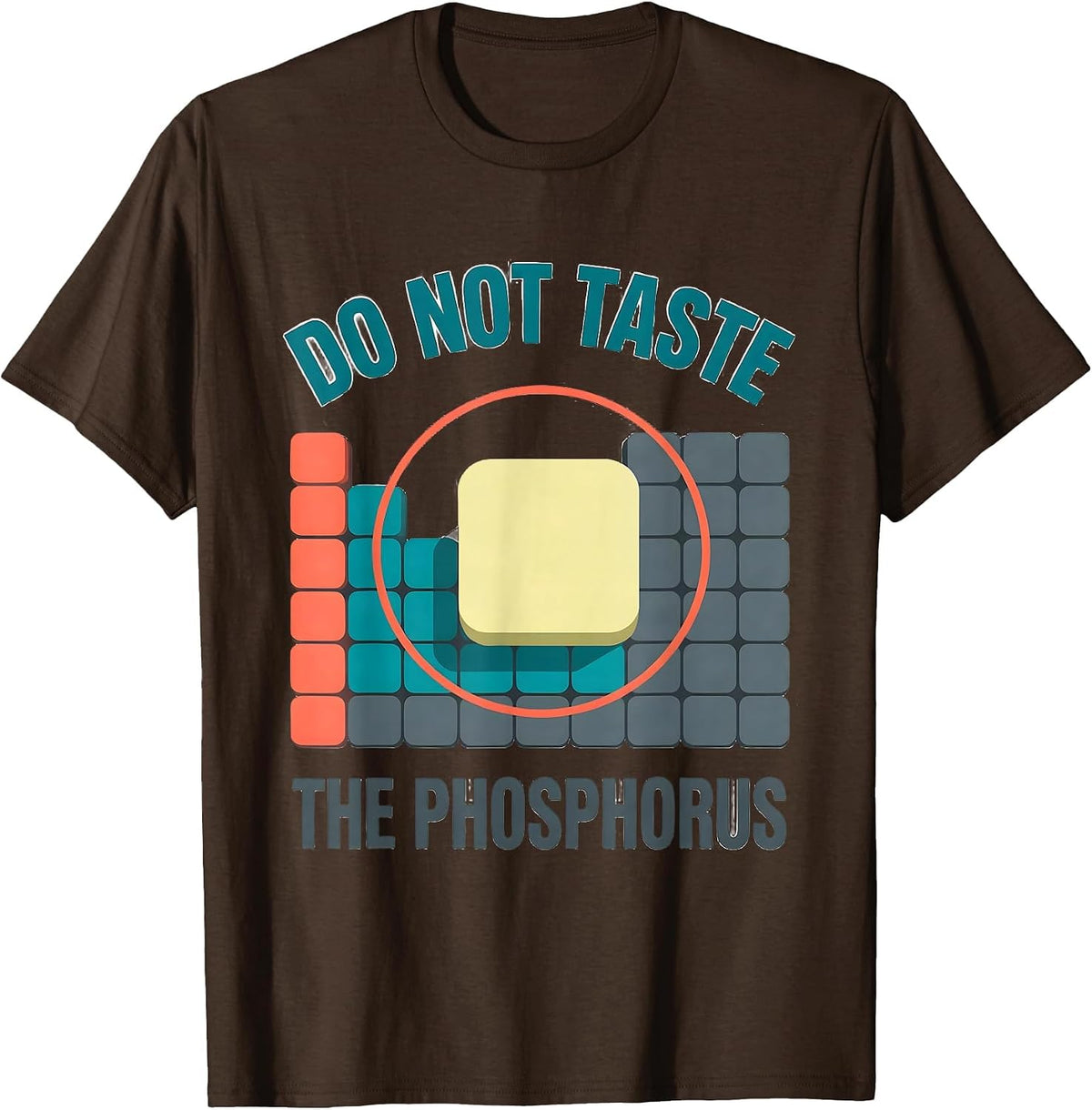 Men's Do Not Taste The Phosphorus Funny Periodic Table Chemistry T-Shirt - Brown