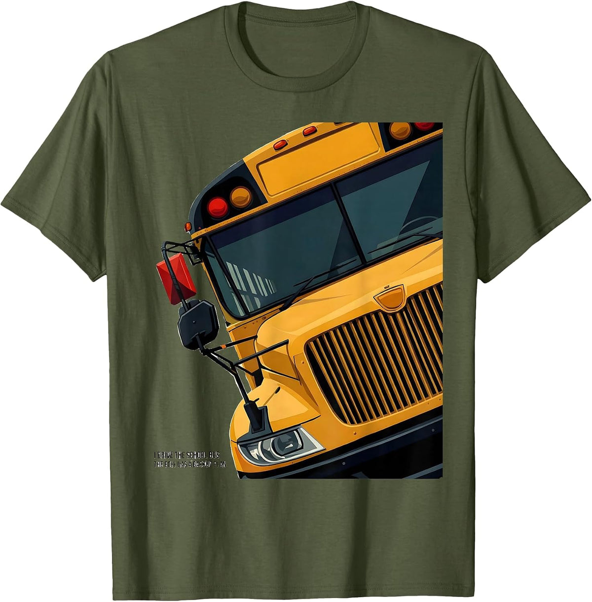 Men's I Drive The School Bus, The Bell Has A Backup Plan Funny T-Shirt - Olive Green