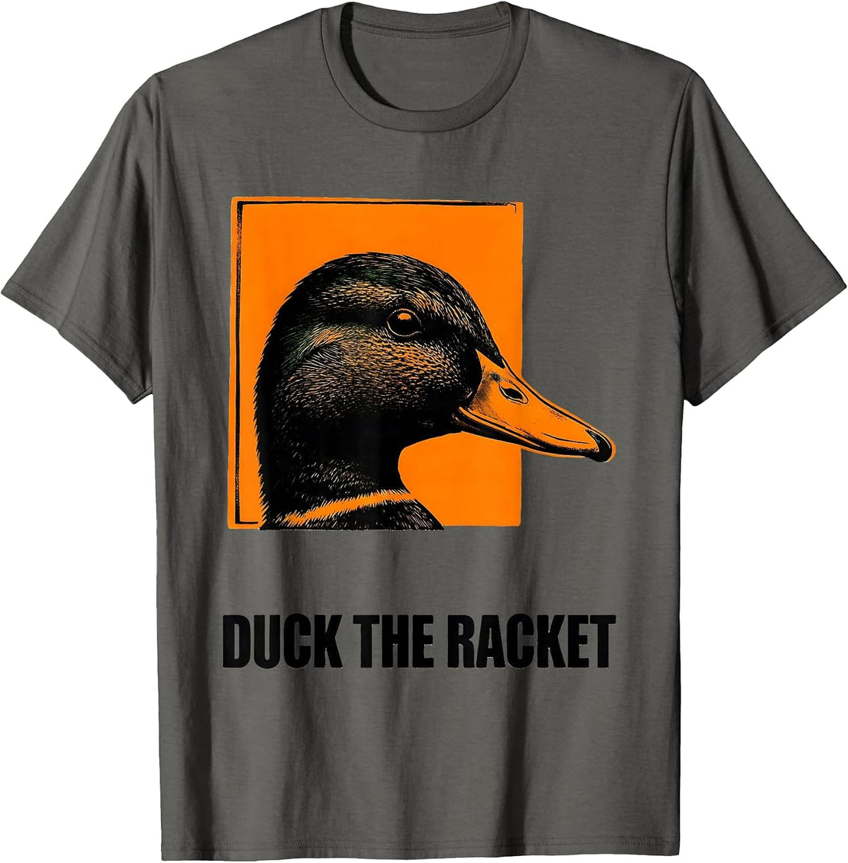 Duck The Racket Funny Sarcastic Duck Novelty Gift T-Shirt - Asphalt Grey