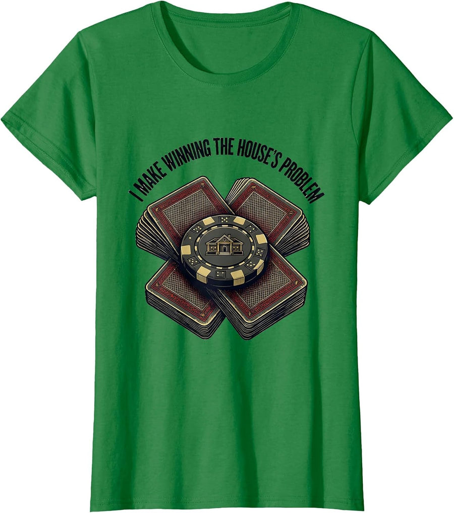 Women's I Make Winning The House's Problem Funny Poker Player Casino T-Shirt - Kelly Green