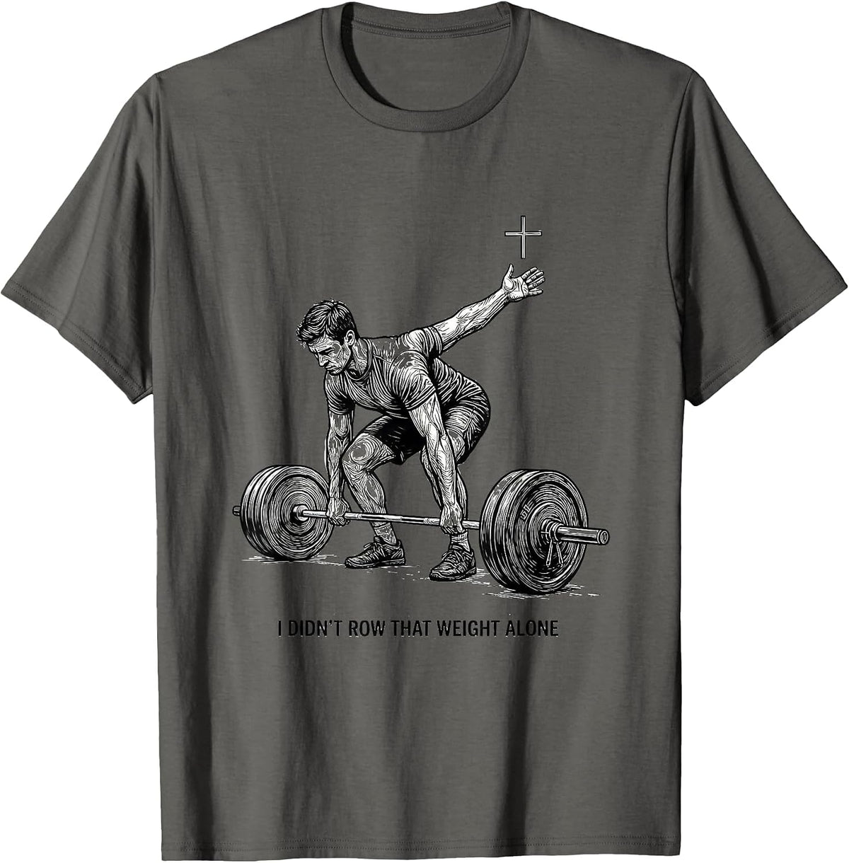 I Didn't Row That Weight Alone Christian Gym Humor T-Shirt - Asphalt Grey